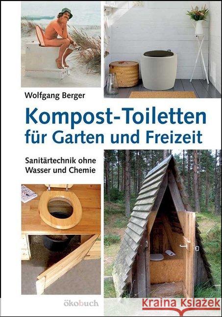 Kompost-Toiletten für Garten und Freizeit : Sanitärtechnik ohne Wasser und Chemie Berger, Wolfgang 9783936896794 Ökobuch Verlag u. Versand