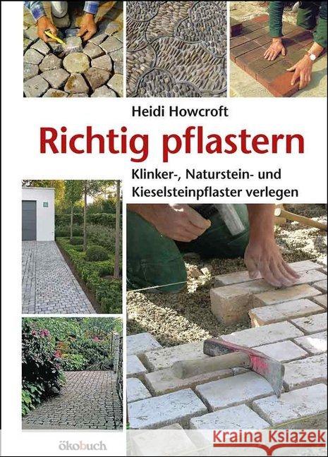 Richtig pflastern : Klinker-, Naturstein- und Kieselsteinpflaster verlegen Howcroft, Heidi 9783936896824