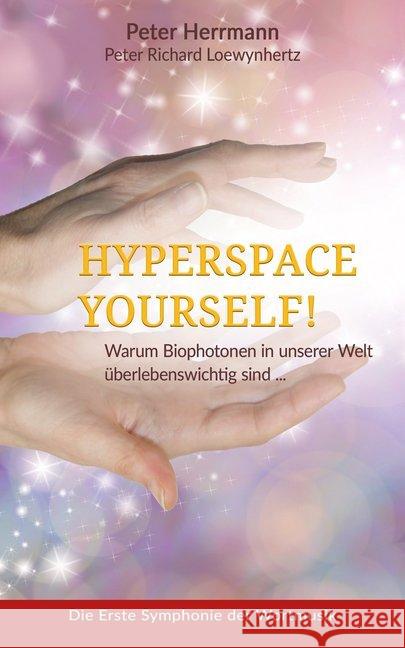 Hyperspace Yourself : Warum Biophotonen in unserer Welt überlebenswichtig sind ... Herrmann, Peter 9783937883779