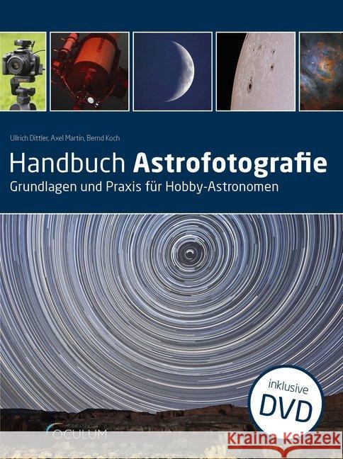 Handbuch Astrofotografie : Grundlagen und Praxis für Hobby-Astronomen Dittler, Ullrich; Koch, Bernd; Martin, Axel 9783938469781