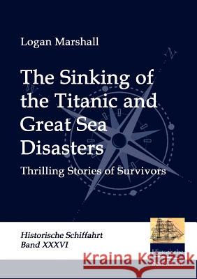 The Sinking of the Titanic and Great Sea Disasters Marshall, Logan   9783941842830 Salzwasser-Verlag im Europäischen Hochschulve