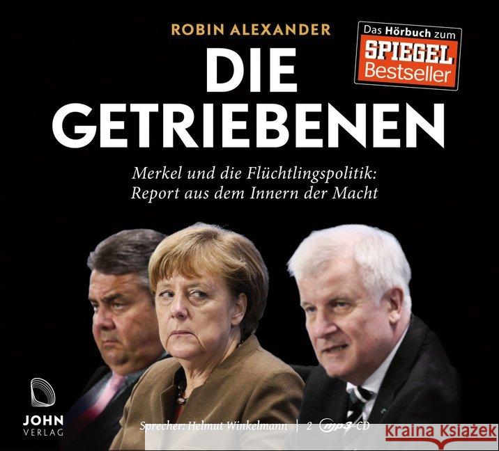 Die Getriebenen, MP3-CD : Merkel und die Flüchtlingspolitik: Report aus dem Inneren der Macht Alexander, Robin 9783942057790