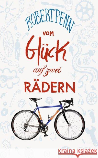 Vom Glück auf zwei Rädern : Ein Buch für alle, die Fahrrad fahren Penn, Robert 9783942989459