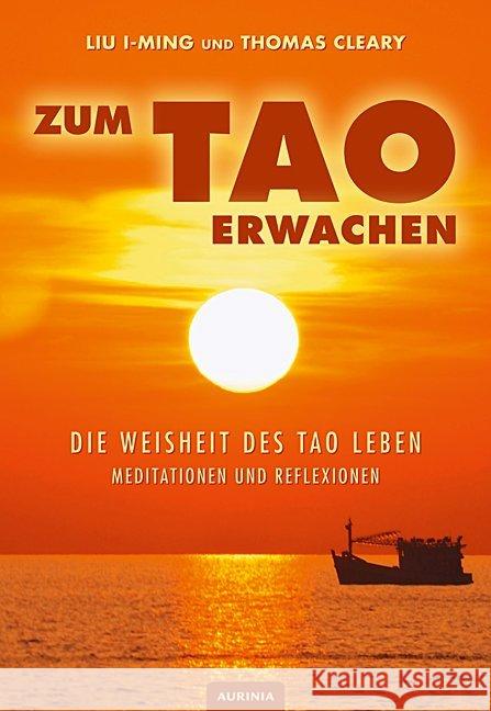Zum Tao erwachen : Die Weisheit des Tao leben. Meditationen und Reflexionen I-Ming, Liu; Cleary, Thomas 9783943012569 Aurinia Verlag