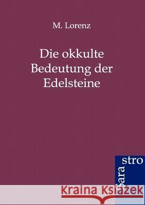 Die Okkulte Bedeutung Der Edelsteine Lorenz, M. 9783943233537