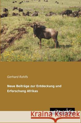 Neue Beitrage Zur Entdeckung Und Erforschung Afrikas Gerhard Rohlfs 9783943850963