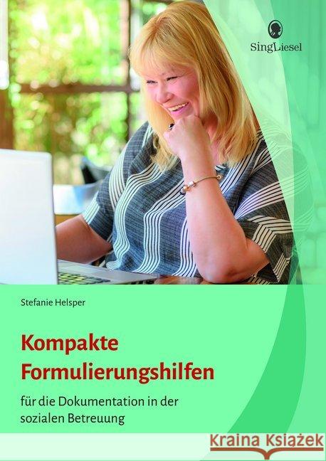 Kompakte Formulierungshilfen zur Dokumentation in der sozialen Betreuung : Einfacher formulieren mit dem 