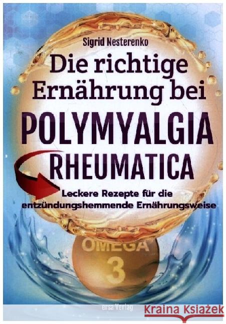 Die richtige Ernährung bei Polymyalgia Rheumatica : Leckere Rezepte für jeden Anlass Nesterenko, Sigrid 9783944523033