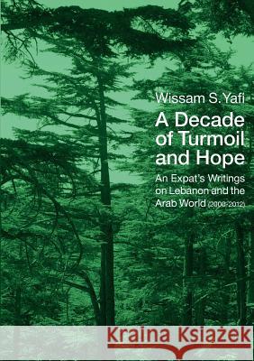 A Decade of Turmoil and Hope Wissam Yafi 9783944596020 Morisken Verlag
