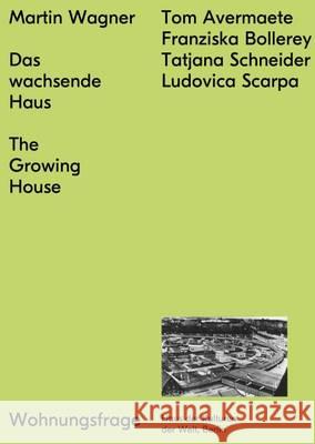 The Growing House Martin Wagner, Haus der Kulturen der Welt,Berlin, Studio Matthias Gorlich, Jesko Fezer, Christian Hiller, Nikolaus Hirsc 9783944669960