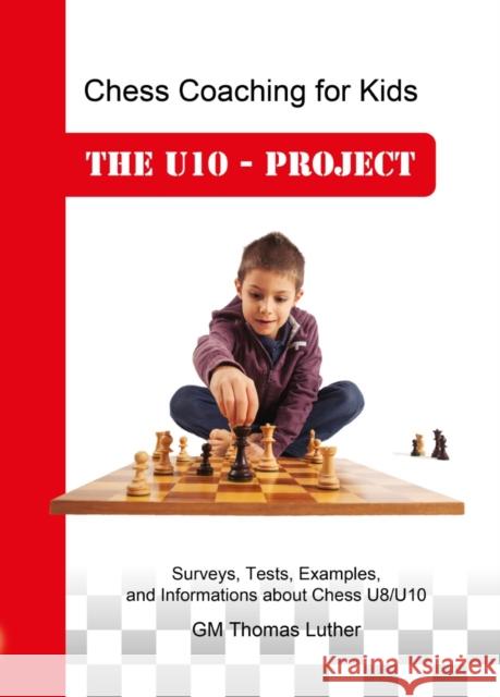 Chess Coaching for Kids: The U10 - Project Luther 9783944710358