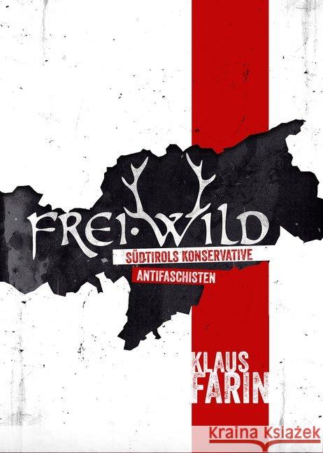 Frei.Wild : Südtirols konservative Antifaschisten Farin, Klaus 9783945398227 Archiv der Jugendkulturen