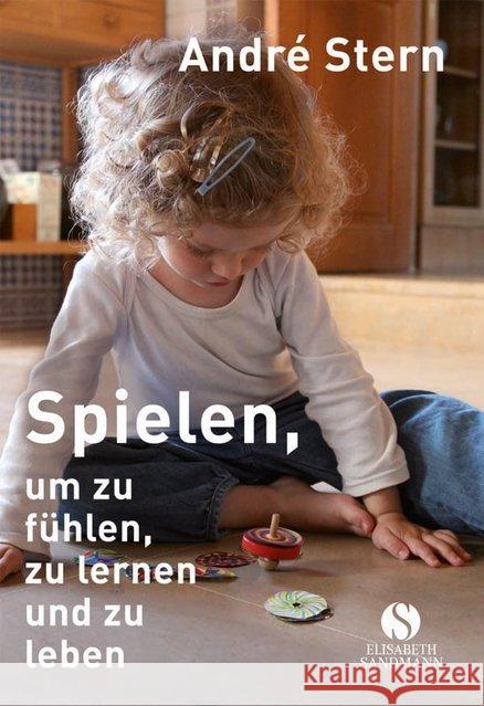 Spielen, um zu fühlen, zu lernen und zu leben Stern, André 9783945543238