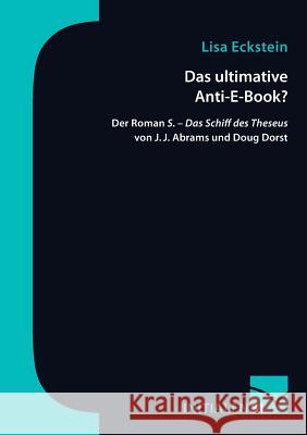 Das ultimative Anti-E-Book?: Der Roman S. - Das Schiff des Theseus von J. J. Abrams und Doug Dorst Eckstein, Lisa 9783945883518