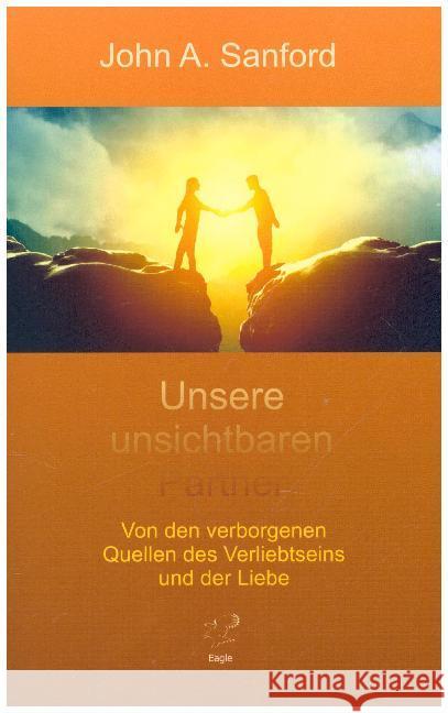 Unsere unsichtbaren Partner : Von den verborgenen Quellen des Verliebtseins und der Liebe Sanford, John A. 9783946136170 Eagle Books