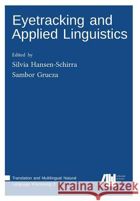 Eyetracking and Applied Linguistics Silvia Hansen-Schirra Stella Neumann Oliver Čulo 9783946234692