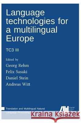 Language technologies for a multilingual Europe Georg Rehm, Daniel Stein, Felix Sasaki 9783946234777 Language Science Press