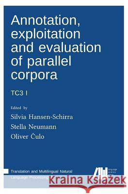 Annotation, exploitation and evaluation of parallel corpora: Tc3 1 Hansen-Schirra, Silvia 9783946234890