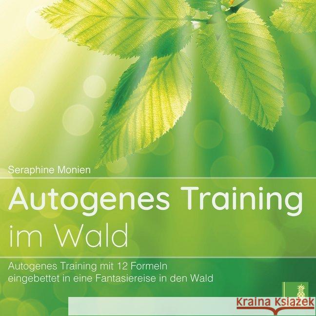 Autogenes Training im Wald, 1 Audio-CD : Autogenes Training mit 12 Formeln, eingebettet in eine Fantasiereise in den Wald Monien, Seraphine 9783946265351