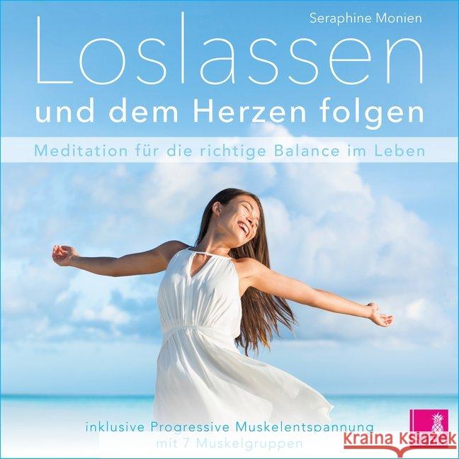 Loslassen und dem Herzen folgen, 1 Audio-CD : Meditation für die richtige Balance im Leben. Inklusive Progressive Muskelentspannung mit 7 Muskelgruppen Monien, Seraphine 9783946265382
