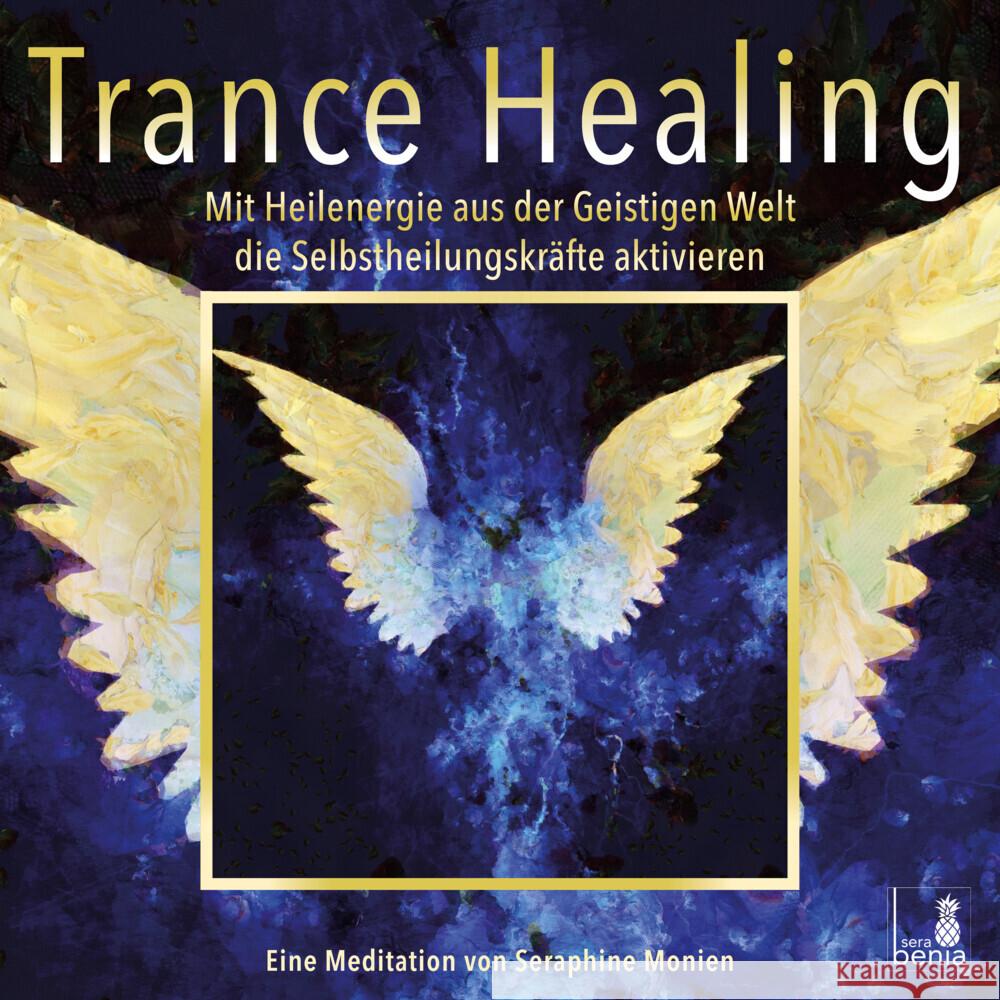 Trance Healing | Mit Heilenergie aus der Geistigen Welt die Selbstheilungskräfte aktivieren | geführte Meditation | Engel-Meditation | Heilmeditation Monien, Seraphine 9783946265481