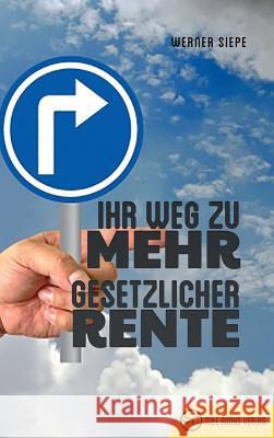 Ihr Weg zu mehr gesetzlicher Rente Siepe, Werner 9783947201112 M&e Books Verlag