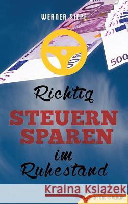 Richtig Steuern sparen im Ruhestand Siepe, Werner 9783947201303 M&e Books Verlag