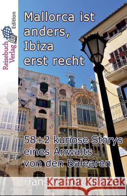 Mallorca Ist Anders - Ibiza Erst Recht: 58+2 Kuriose Storys Eines Anwalts Von Den Balearen Hans Vo 9783947334278