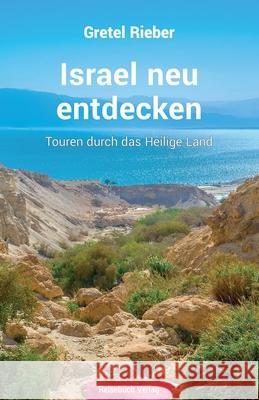 Israel neu entdecken: Touren durch das Heilige Land Gretel Rieber 9783947334346