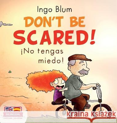 Don't be scared! - ¡No tengas miedo!: Bilingual Children's Picture Book in English-Spanish. Suitable for kindergarten, elementary school, and at home! Blum, Ingo 9783947410767