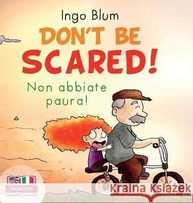Don't Be Scared! - Non abbiate paura!: Bilingual Children's Picture Book in English-Italian. Suitable for kindergarten, elementary school, and at home Blum, Ingo 9783947410781
