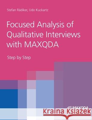 Focused Analysis of Qualitative Interviews with MAXQDA: Step by Step Stefan Rädiker, Udo Kuckartz 9783948768034 Maxqda Press