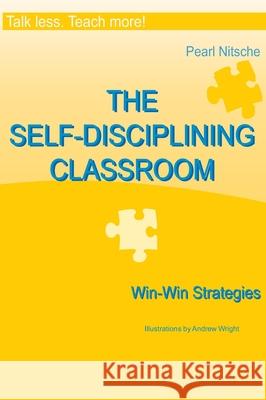 Talk less. Teach more!: THE SELF-DISCIPLINING CLASSROOM - Win-Win Strategies Pearl Nitsche 9783950438444