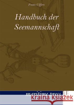 Handbuch der Seemannschaft Ulffers, Franz 9783954270316 Maritimepress