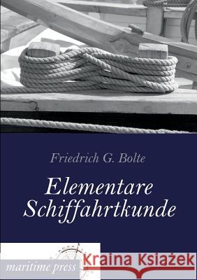 Elementare Schiffahrtkunde Bolte, Friedrich G. 9783954272402 Maritimepress