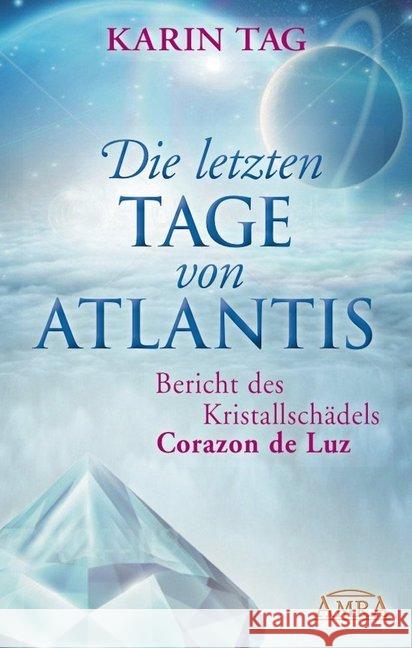 Die letzten Tage von Atlantis : Bericht des Kristallschädels Corazon de Luz Tag, Karin 9783954472017 AMRA Verlag