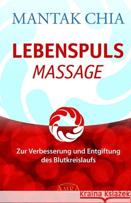 Lebenspuls Massage : Zur Verbesserung und Entgiftung des Blutkreislaufs Chia, Mantak 9783954472321 AMRA Verlag