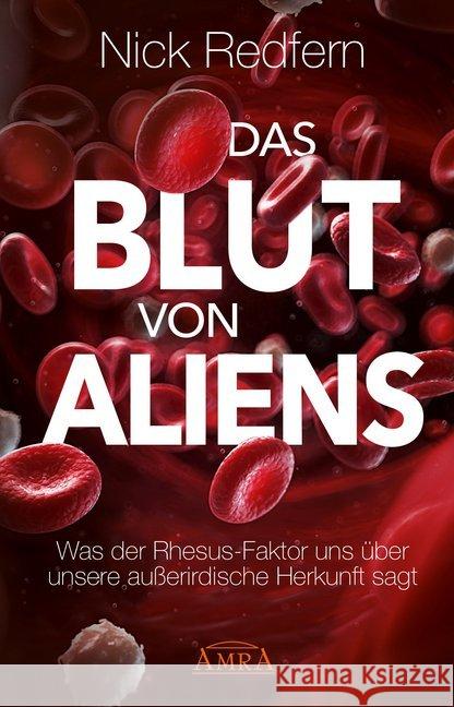 Das Blut von Aliens : Was der Rhesus-Faktor uns über unsere außerirdische Herkunft sagt Redfern, Nick 9783954472833 AMRA Verlag