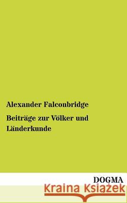 Beiträge zur Völker und Länderkunde Falconbridge, Alexander 9783954543014 Dogma