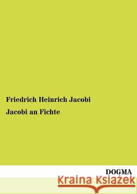 Jacobi an Fichte Jacobi, Friedrich H. 9783954546398 Dogma