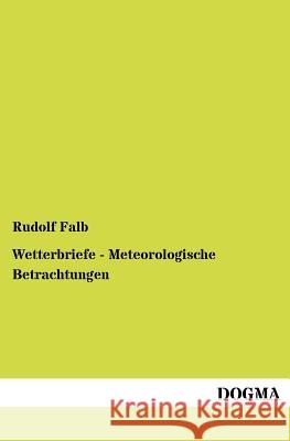 Wetterbriefe - Meteorologische Betrachtungen Falb, Rudolf 9783954546947 Dogma