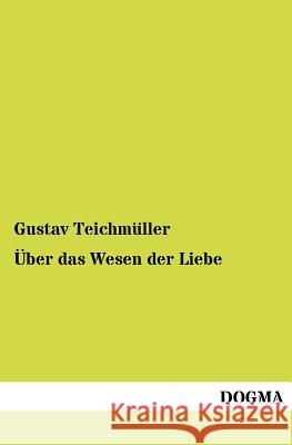 Über das Wesen der Liebe Teichmüller, Gustav 9783954547012