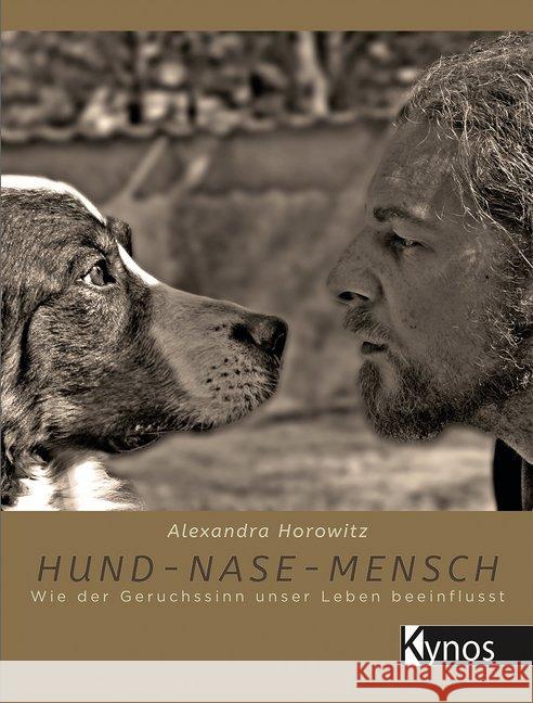Hund - Nase - Mensch : Wie der Geruchssinn unser Leben beeinflusst Horowitz, Alexandra 9783954641529