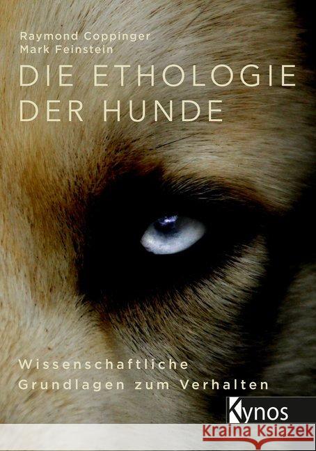 Die Ethologie der Hunde : Wissenschaftliche Grundlagen zum Verhalten Coppinger, Raymond; Feinstein, Mark 9783954641635 Kynos