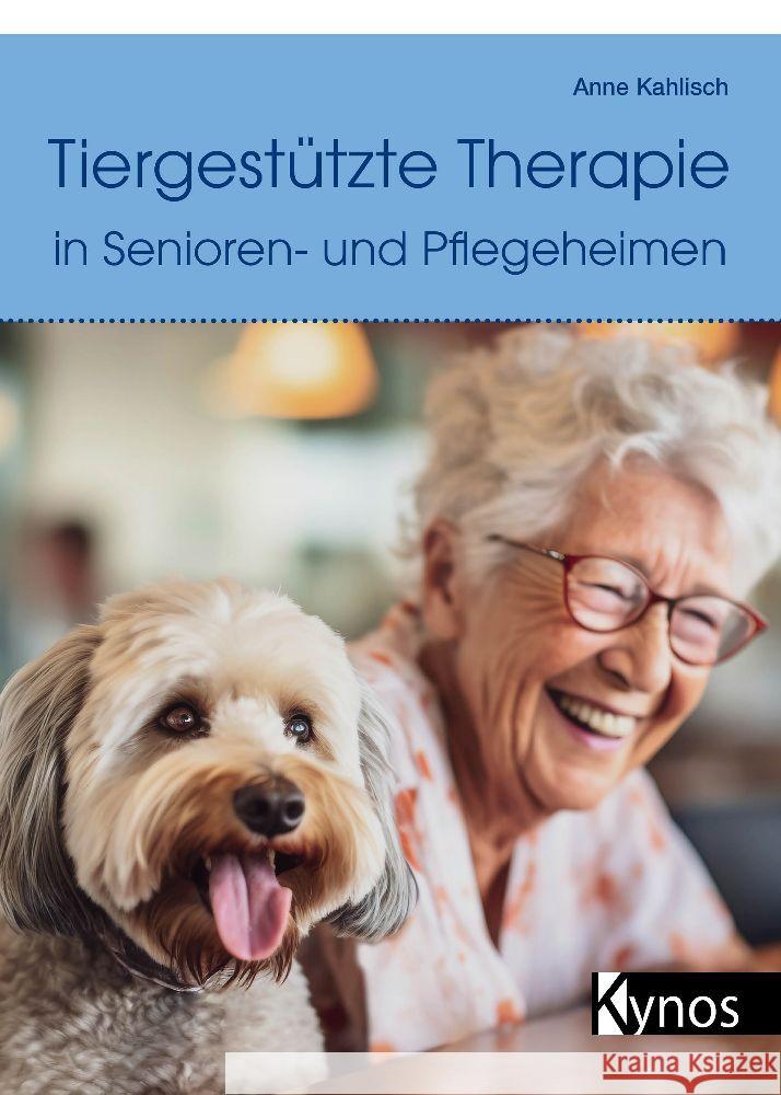 Tiergestützte Therapie in Senioren- und Pflegeheimen Kahlisch, Anne 9783954643042 Kynos