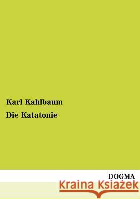 Die Katatonie Kahlbaum, Karl 9783955071844 Dogma