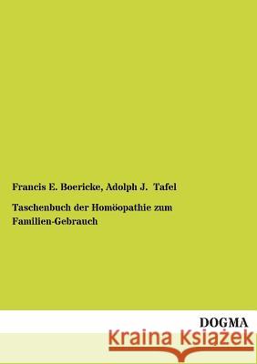 Taschenbuch Der Homoopathie Zum Familien-Gebrauch Boericke, Francis E.; Tafel, Adolph J. 9783955075262 Dogma