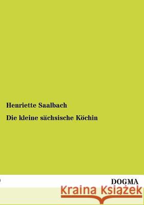 Die Kleine Sachsische Kochin Henriette Saalbach 9783955078935 Dogma