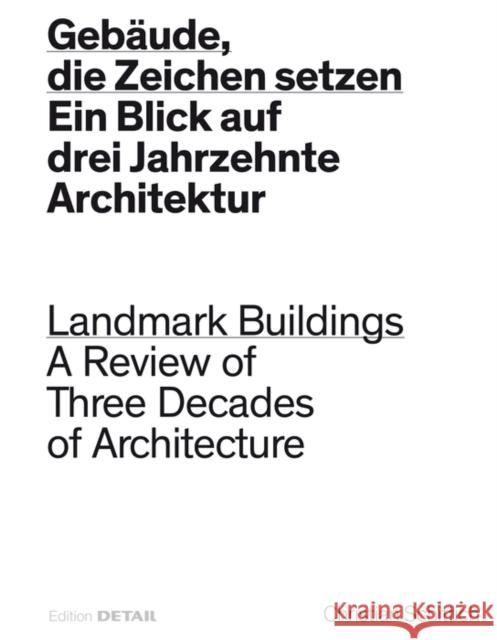 Gebäude, die Zeichen setzen / Landmark Buildings : Ein Blick in drei Jahrzehnte Architektur / A Review of Three Decades of Architecture Christian Schittich 9783955533847
