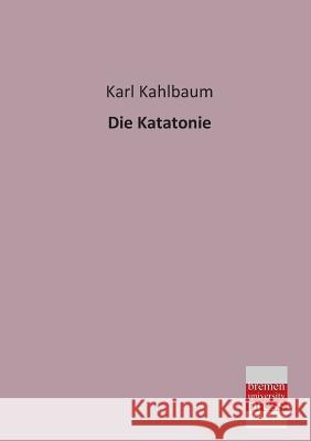 Die Katatonie Karl Kahlbaum 9783955620967 Bremen University Press